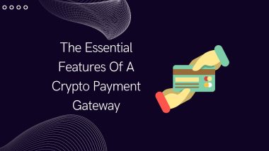 Essential Features Of A Crypto Payment Gateway