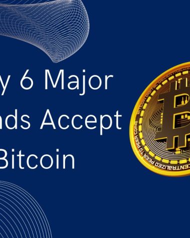 Why 6 Major Brands Accept Bitcoin